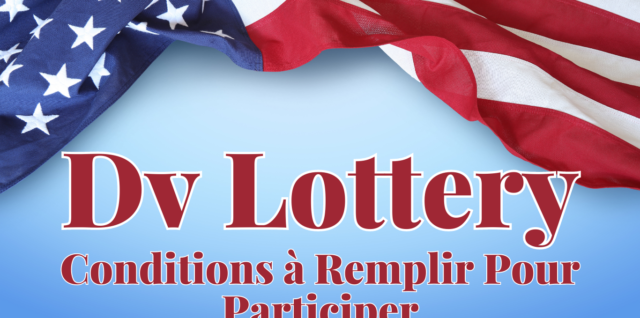 Dv Lottery Conditions à Remplir Pour Participer