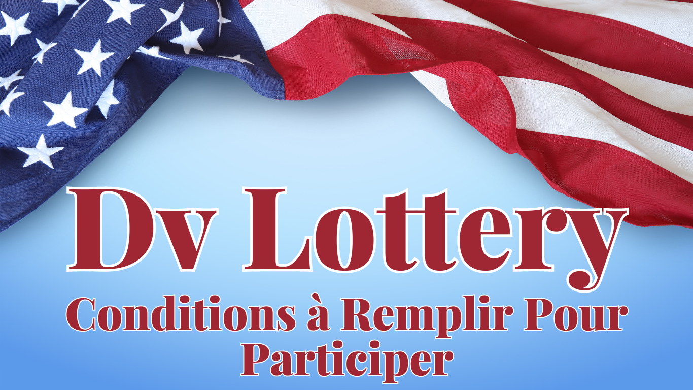 Dv Lottery Conditions à Remplir Pour Participer Cette Année