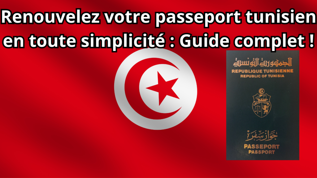Guide complet pour renouveler votre passeport tunisien